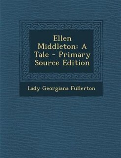 Ellen Middleton: A Tale - Primary Source Edition