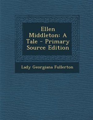 Ellen Middleton: A Tale - Primary Source Edition