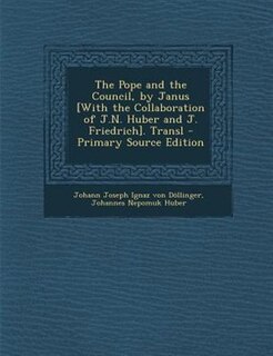 Couverture_The Pope and the Council, by Janus [With the Collaboration of J.N. Huber and J. Friedrich]. Transl - Primary Source Edition