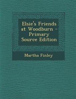 Couverture_Elsie's Friends at Woodburn - Primary Source Edition