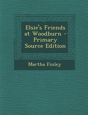 Couverture_Elsie's Friends at Woodburn - Primary Source Edition