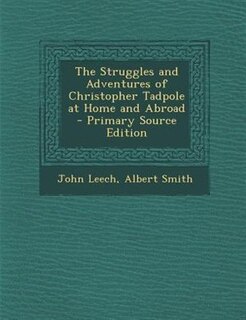 Couverture_The Struggles and Adventures of Christopher Tadpole at Home and Abroad - Primary Source Edition
