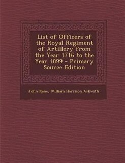 Couverture_List of Officers of the Royal Regiment of Artillery from the Year 1716 to the Year 1899 - Primary Source Edition