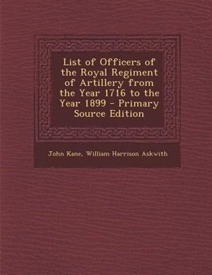 Couverture_List of Officers of the Royal Regiment of Artillery from the Year 1716 to the Year 1899 - Primary Source Edition