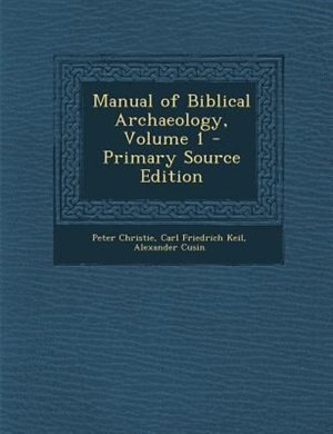 Couverture_Manual of Biblical Archaeology, Volume 1 - Primary Source Edition