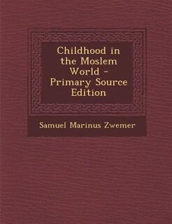 Front cover_Childhood in the Moslem World - Primary Source Edition