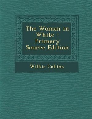 Couverture_The Woman in White - Primary Source Edition