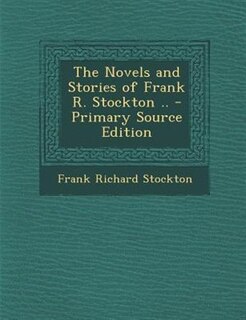 Couverture_The Novels and Stories of Frank R. Stockton .. - Primary Source Edition