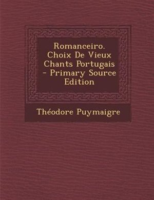 Front cover_Romanceiro. Choix De Vieux Chants Portugais - Primary Source Edition