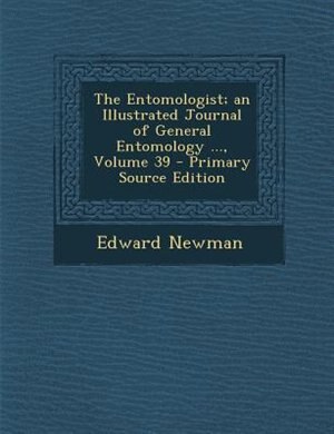 Couverture_The Entomologist; an Illustrated Journal of General Entomology ..., Volume 39 - Primary Source Edition