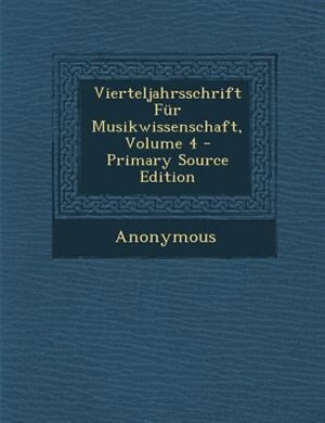 Front cover_Vierteljahrsschrift Fnr Musikwissenschaft, Volume 4 - Primary Source Edition