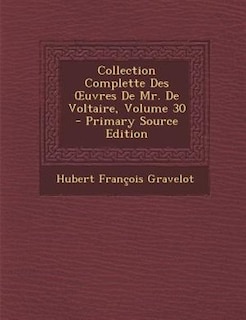 Front cover_Collection Complette Des Ouvres De Mr. De Voltaire, Volume 30 - Primary Source Edition