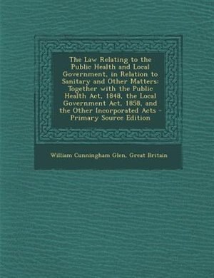 Front cover_The Law Relating to the Public Health and Local Government, in Relation to Sanitary and Other Matters