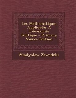 Les MathTmatiques AppliquTes + L'Tconomie Politique - Primary Source Edition