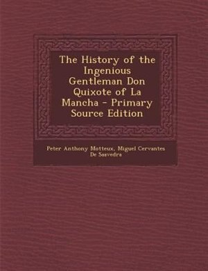 The History of the Ingenious Gentleman Don Quixote of La Mancha - Primary Source Edition