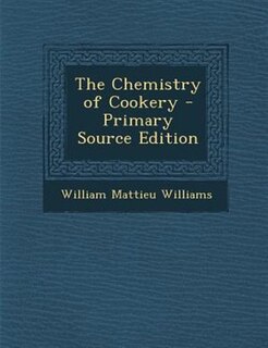 The Chemistry of Cookery - Primary Source Edition