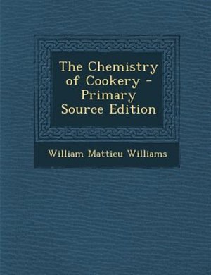 The Chemistry of Cookery - Primary Source Edition