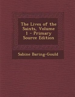 Front cover_The Lives of the Saints, Volume 1 - Primary Source Edition