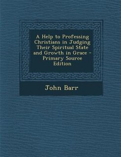 Couverture_A Help to Professing Christians in Judging Their Spiritual State and Growth in Grace - Primary Source Edition