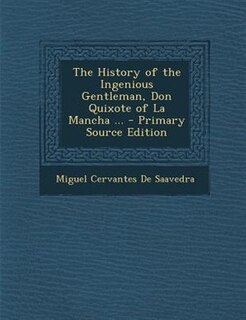 Front cover_The History of the Ingenious Gentleman, Don Quixote of La Mancha ... - Primary Source Edition