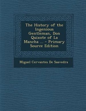 Front cover_The History of the Ingenious Gentleman, Don Quixote of La Mancha ... - Primary Source Edition