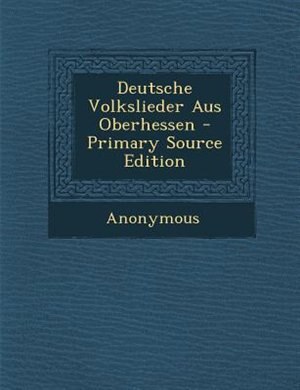 Couverture_Deutsche Volkslieder Aus Oberhessen - Primary Source Edition
