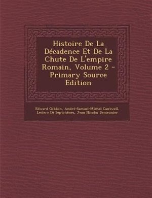 Histoire De La DTcadence Et De La Chute De L'empire Romain, Volume 2 - Primary Source Edition