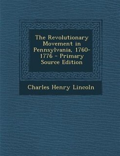 Couverture_The Revolutionary Movement in Pennsylvania, 1760-1776 - Primary Source Edition