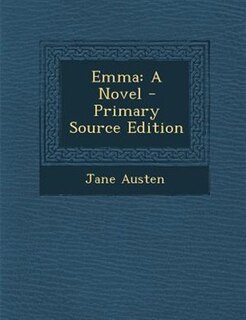 Emma: A Novel - Primary Source Edition