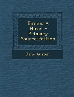 Emma: A Novel - Primary Source Edition