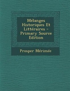 MTlanges Historiques Et LittTraires - Primary Source Edition