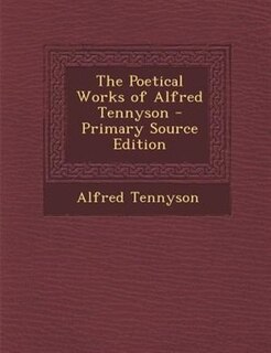 The Poetical Works of Alfred Tennyson - Primary Source Edition