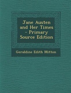 Jane Austen and Her Times - Primary Source Edition