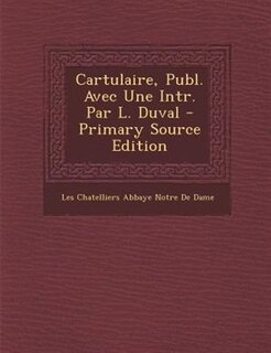 Front cover_Cartulaire, Publ. Avec Une Intr. Par L. Duval - Primary Source Edition