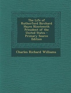 Couverture_The Life of Rutherford Birchard Hayes Nineteenth President of the United States - Primary Source Edition