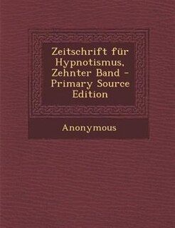 Couverture_Zeitschrift fnr Hypnotismus, Zehnter Band - Primary Source Edition
