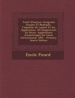 TraitT D'analyse: IntTgrales Simples Et Multiples. L'Tquation De Laplace Et Ses Applications. DTveloppements En STrie