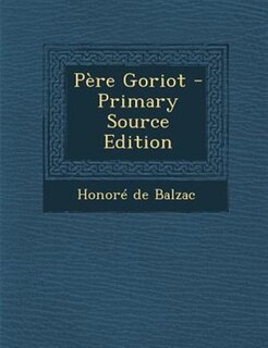 PFre Goriot - Primary Source Edition