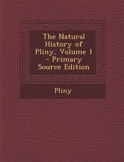 Front cover_The Natural History of Pliny, Volume 1