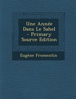 Une AnnTe Dans Le Sahel - Primary Source Edition