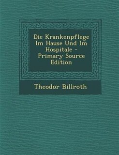 Front cover_Die Krankenpflege Im Hause Und Im Hospitale - Primary Source Edition