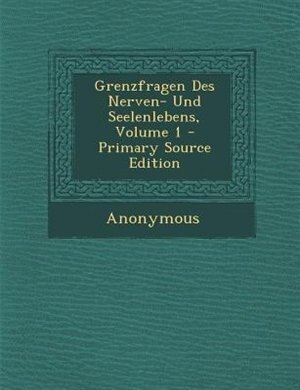 Front cover_Grenzfragen Des Nerven- Und Seelenlebens, Volume 1 - Primary Source Edition