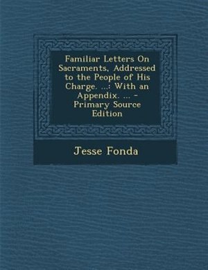 Couverture_Familiar Letters On Sacraments, Addressed to the People of His Charge. ...