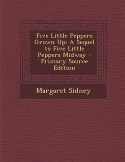 Five Little Peppers Grown Up: A Sequel to Five Little Peppers Midway