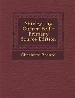 Front cover_Shirley, by Currer Bell - Primary Source Edition
