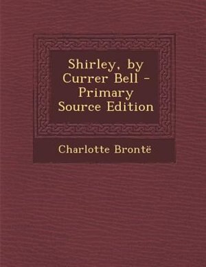 Front cover_Shirley, by Currer Bell - Primary Source Edition