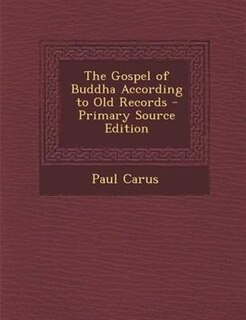 The Gospel of Buddha According to Old Records - Primary Source Edition