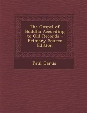 The Gospel of Buddha According to Old Records - Primary Source Edition