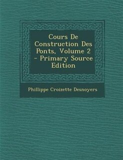 Cours De Construction Des Ponts, Volume 2 - Primary Source Edition