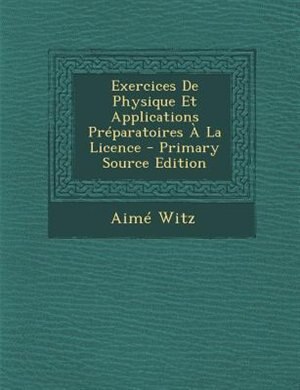 Front cover_Exercices De Physique Et Applications PrTparatoires + La Licence - Primary Source Edition